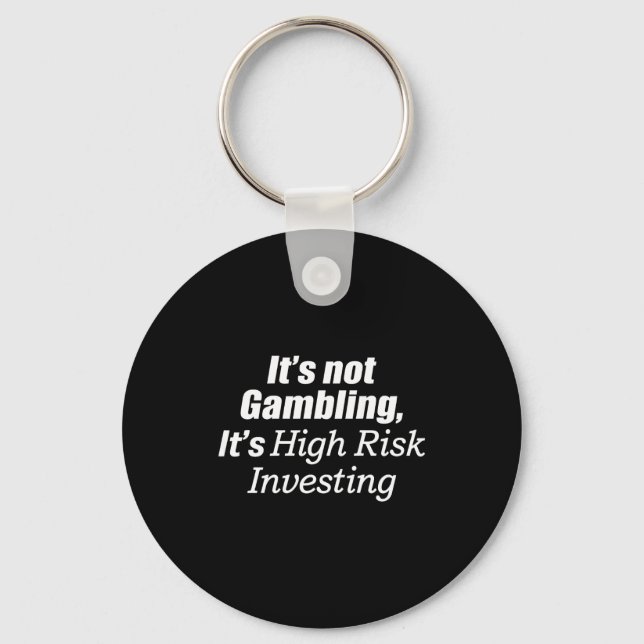 It's Not Gambling It's High Risk Investing (on Bac Keychain (Front)