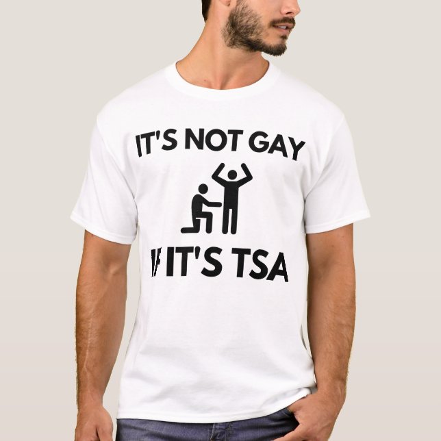 It's not Gay if It's TSA T-Shirt (Front)