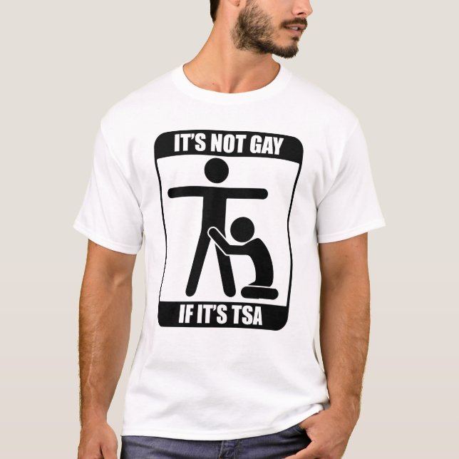 It's Not Gay If It's TSA T-Shirt (Front)