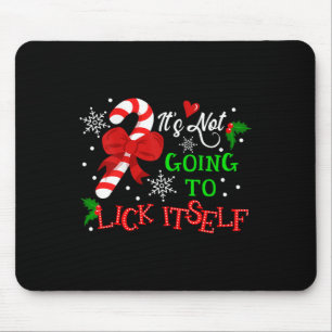 It's Not Going To Lick It Self Candy Cane Christma Mouse Pad