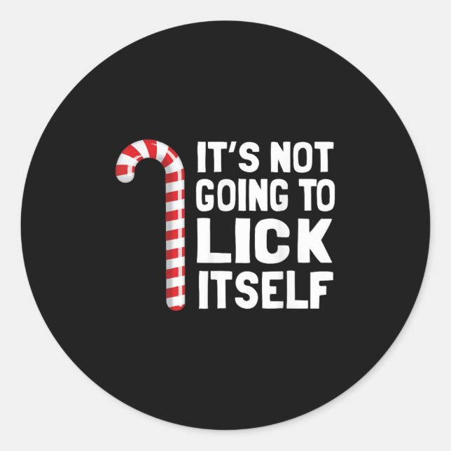 It's Not Going To Lick Itself Christmas Candy Cane Classic Round Sticker (Front)
