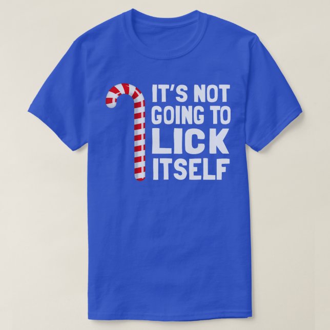 Its Not Going To Lick Itself Christmas Candy Cane  T-Shirt (Design Front)