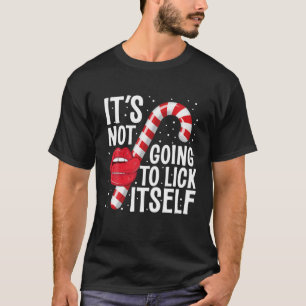 It's Not Going To Lick Itself Christmas Candy Cane T-Shirt