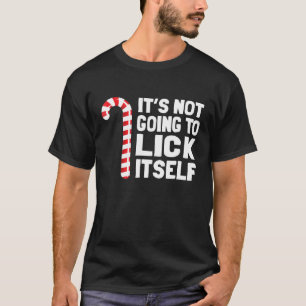 Its Not Going To Lick Itself Christmas Candy Cane T-Shirt