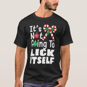 It's Not Going To Lick Itself Christmas Candy For T-Shirt