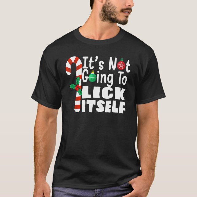 It's Not Going To Lick Itself Christmas Candy For  T-Shirt (Front)