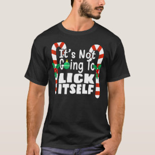 It's Not Going To Lick Itself Christmas Candy For T-Shirt