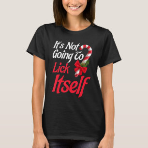 It's Not Going To Lick Itself  Christmas Holidays  T-Shirt