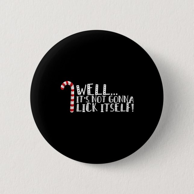 It's Not Going To Lick Itself - Christmas Naughty  2 Inch Round Button (Front)