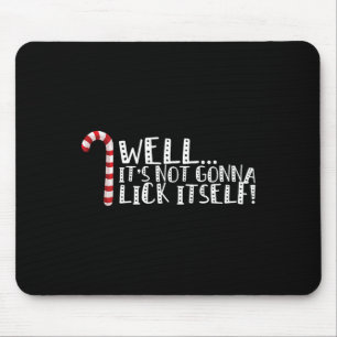 It's Not Going To Lick Itself - Christmas Naughty Mouse Pad