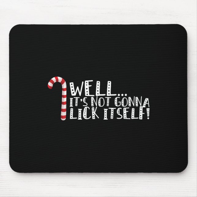 It's Not Going To Lick Itself - Christmas Naughty  Mouse Pad (Front)
