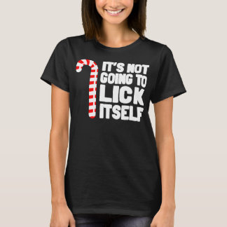 It's Not Going To Lick Itself Funny Holiday T-Shirt