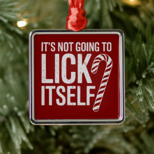 Its Not Going to Lick Itself Offensive Sarcastic Metal Ornament