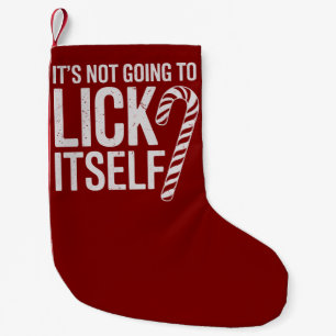 Its Not Going to Lick Itself Offensive Sarcastic Small Christmas Stocking