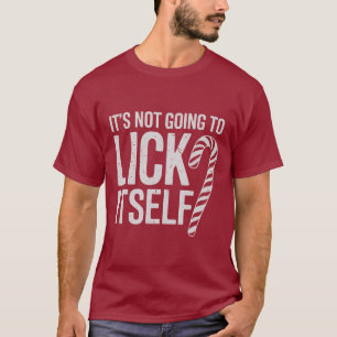 Its Not Going to Lick Itself Offensive Sarcastic T-Shirt