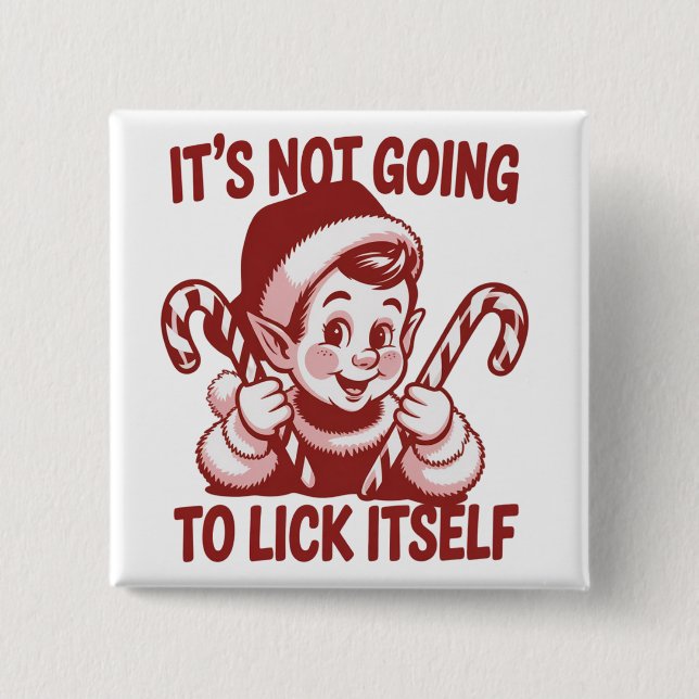 It's Not Going To Lick Itself Snarky Christmas  2 Inch Square Button (Front)