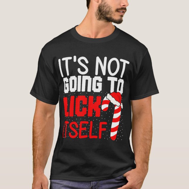 It's Not Going to Lick Itself  T-Shirt (Front)