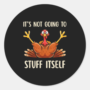 Its Not Going To Stuff Itself Adult Humor Thanksgi Classic Round Sticker