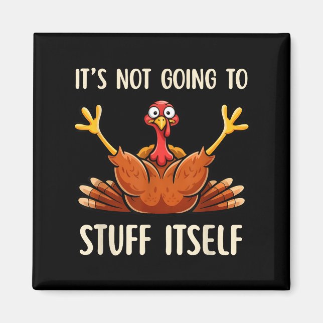 Its Not Going To Stuff Itself Adult Humor Thanksgi Magnet (Front)