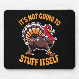 Its Not Going To Stuff Itself Adult Humor Thanksgi Mouse Pad