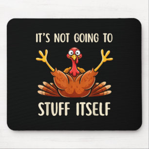 Its Not Going To Stuff Itself Adult Humor Thanksgi Mouse Pad