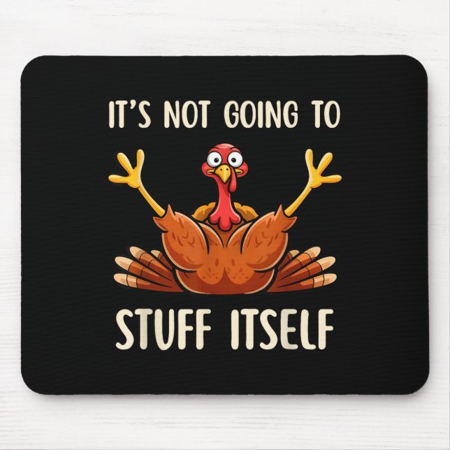 Its Not Going To Stuff Itself Adult Humor Thanksgi Mouse Pad (Front)
