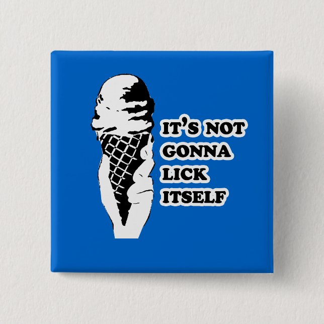 It's not gonna lick itself 2 inch square button (Front)