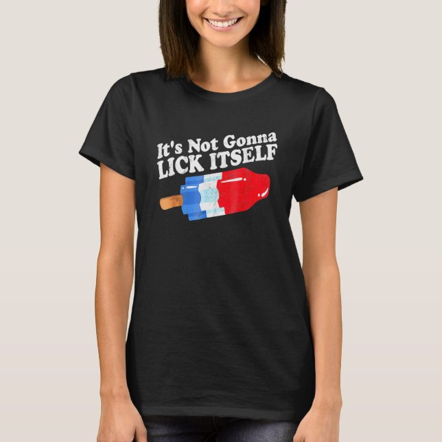 It's Not Gonna Lick Itself 4th Of July Celebration T-Shirt (Front)