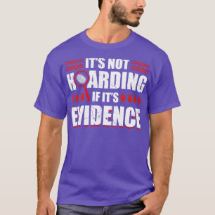 Its Not Hoarding Evidence Forensic Scientist T-Shirt