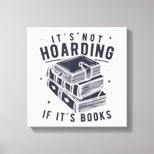 It's Not Hoarding If It's Books Book Lover Readers Canvas Print