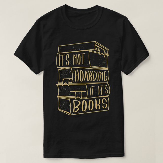Its Not Hoarding If Its Books Hoarder  T-Shirt (Design Front)