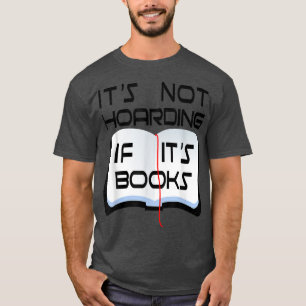 It's Not Hoarding If It's Books Ideas & Gifts For T-Shirt