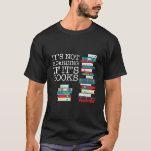 It'S Not Hoarding If It'S Books Literacy And T-Shirt