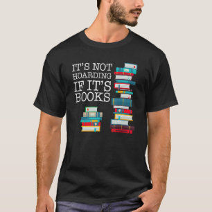 It's Not Hoarding If It's Books Literacy Funny And T-Shirt