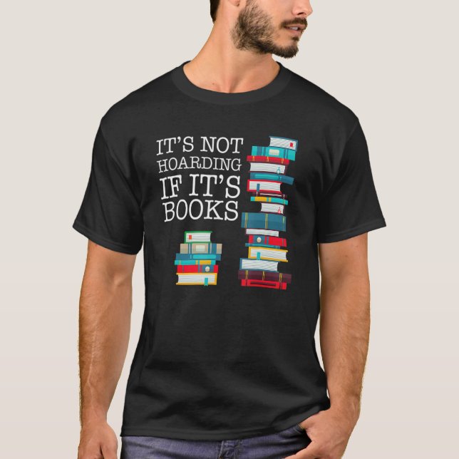 It's Not Hoarding If It's Books Literacy Funny And T-Shirt (Front)
