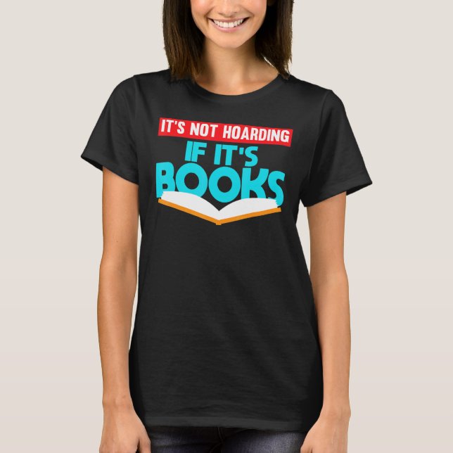 Its Not Hoarding If Its Books T-Shirt (Front)