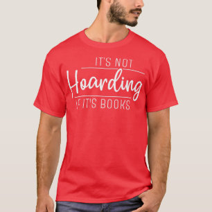 It's Not Hoarding if It's Books  T-Shirt