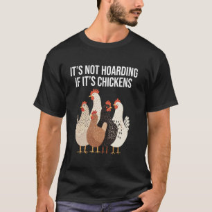 It's Not hoarding If It's Chickens Funny Chicken L T-Shirt