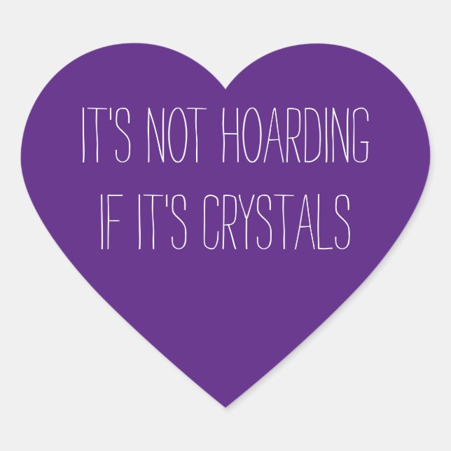 It's Not Hoarding If It's Crystals Heart Sticker (Front)
