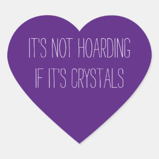 It's Not Hoarding If It's Crystals Heart Sticker