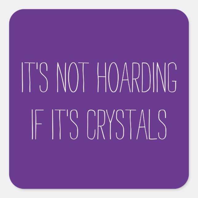 It's Not Hoarding If It's Crystals Square Stickers (Front)
