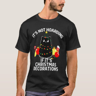 It's Not Hoarding If It's Decorations Christmas Bl T-Shirt
