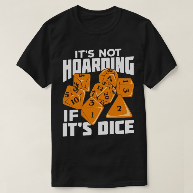 Its Not Hoarding If Its Dice Tabletop Gift T-Shirt (Design Front)