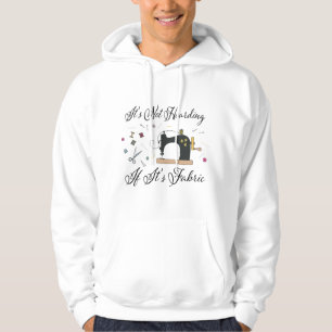 It's Not Hoarding If Its Fabric Quilting Sewing Hoodie