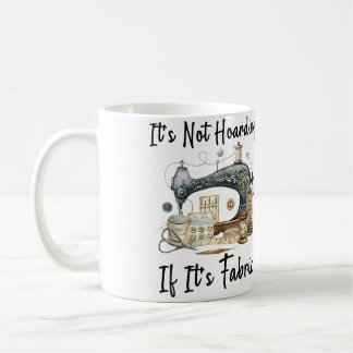 It'S Not Hoarding If Its Fabric Quilting Sewing Sh Coffee Mug