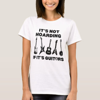 it's not hoarding if it's guitars funny guitars da T-Shirt