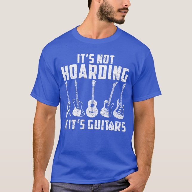 Its Not Hoarding If Its Guitars Funny Music Lover  T-Shirt (Front)