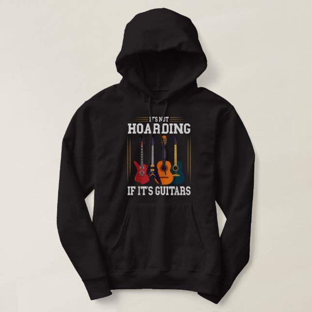 It's Not Hoarding If It's Guitars Funny Musician G Hoodie (Design Front)