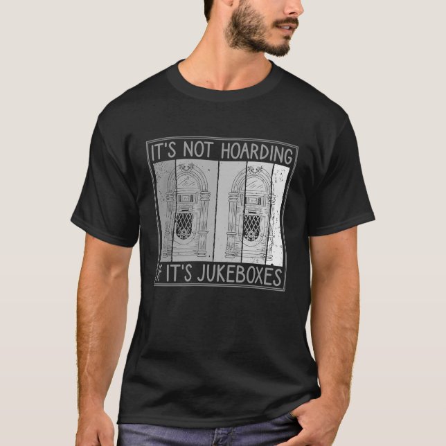 It's Not Hoarding If It's Jukeboxes Jukebox Owner T-Shirt (Front)