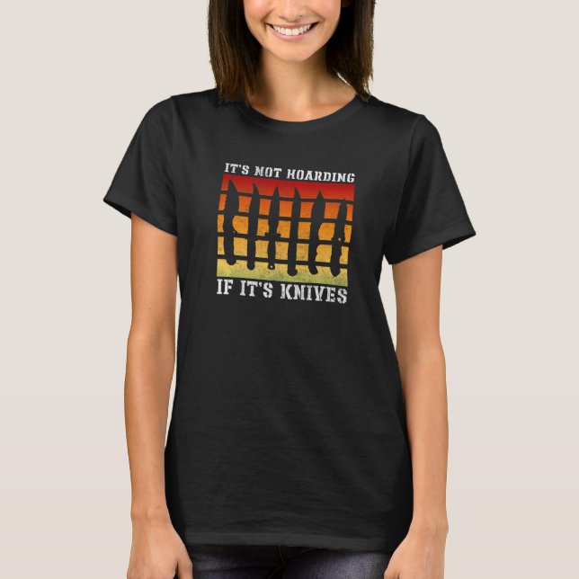 It's Not Hoarding If It's Knives Knives Knife Coll T-Shirt (Front)